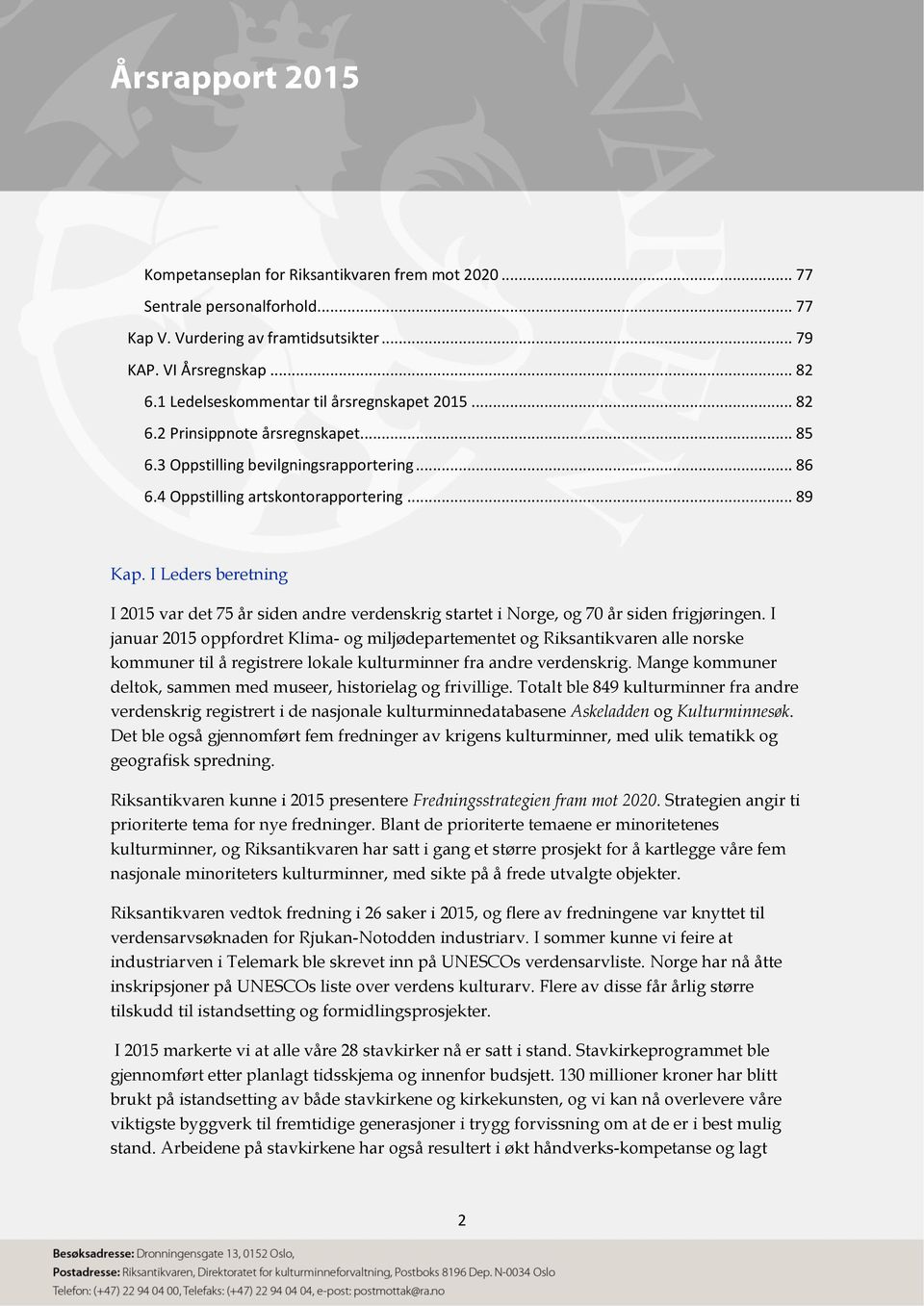 I Leders beretning I 2015 var det 75 år siden andre verdenskrig startet i Norge, og 70 år siden frigjøringen.