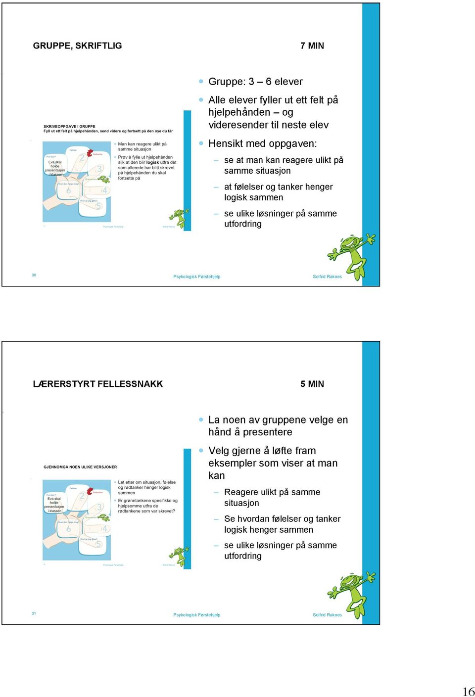 utfordring 30 LÆRERSTYRT FELLESSNAKK 5 MIN La noen av gruppene velge en hånd å presentere Velg gjerne å løfte fram eksempler som