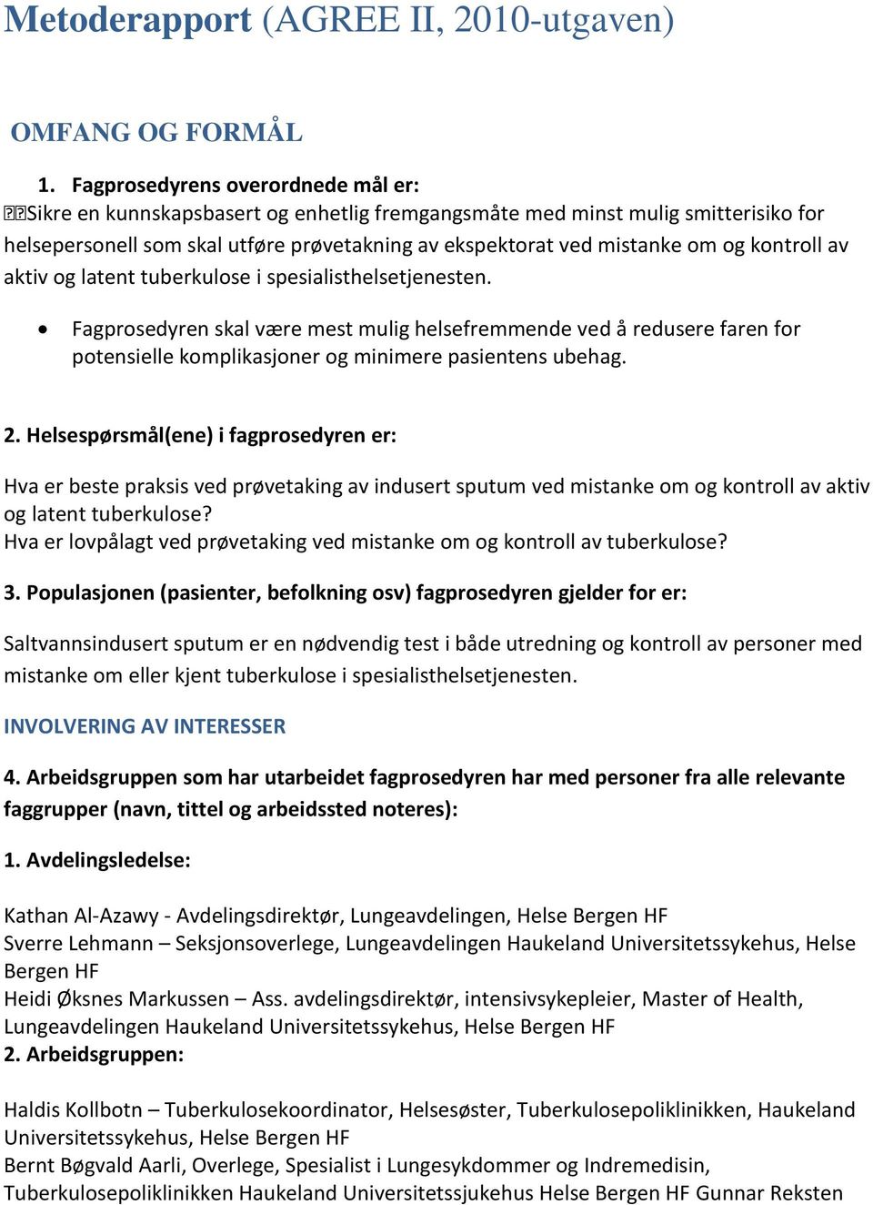 kontroll av aktiv og latent tuberkulose i spesialisthelsetjenesten. Fagprosedyren skal være mest mulig helsefremmende ved å redusere faren for potensielle komplikasjoner og minimere pasientens ubehag.