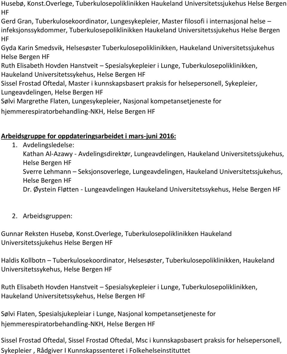 Tuberkulosepoliklinikken Haukeland Universitetssjukehus Helse Bergen HF Gyda Karin Smedsvik, Helsesøster Tuberkulosepoliklinikken, Haukeland Universitetssjukehus Helse Bergen HF Ruth Elisabeth Hovden