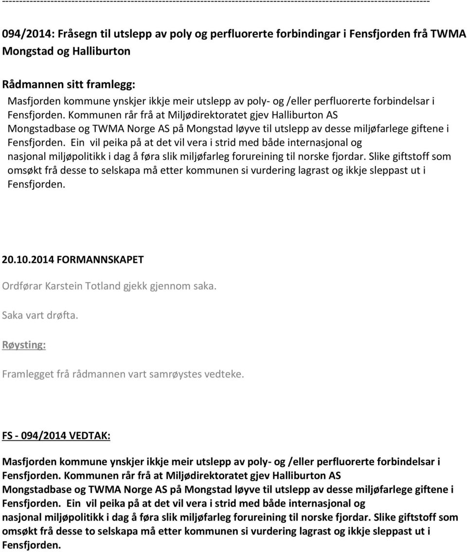 Ein vil peika på at det vil vera i strid med både internasjonal og nasjonal miljøpolitikk i dag å føra slik miljøfarleg forureining til norske fjordar.