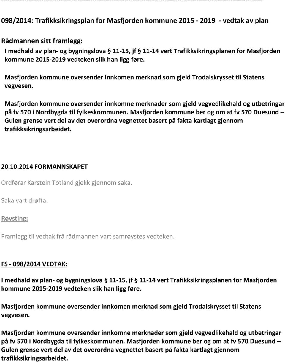 Masfjorden kommune oversender innkomne merknader som gjeld vegvedlikehald og utbetringar på fv 570 i Nordbygda til fylkeskommunen.