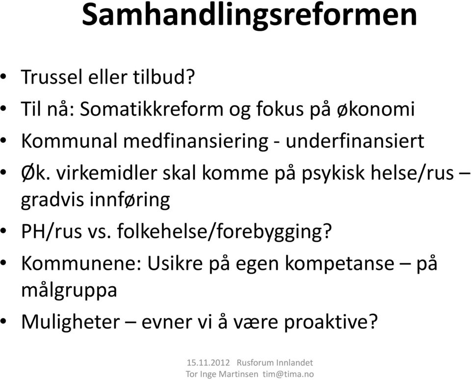 Øk. virkemidler skal komme på psykisk helse/rus gradvis innføring PH/rus vs.