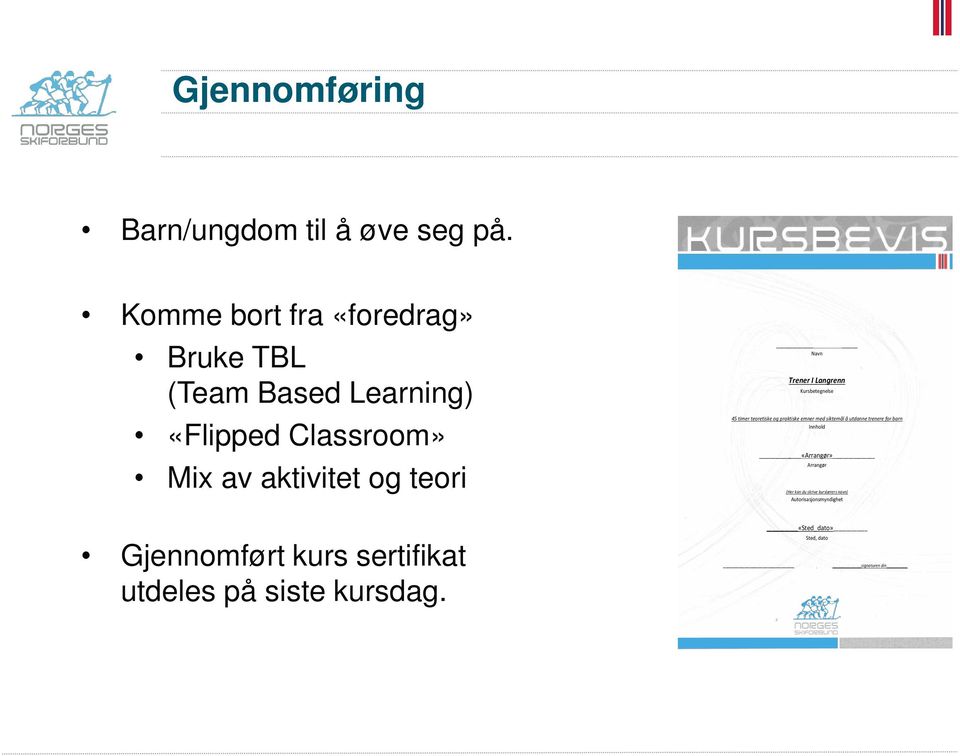 Gjennomført kurs sertifikat utdeles på siste kursdag.