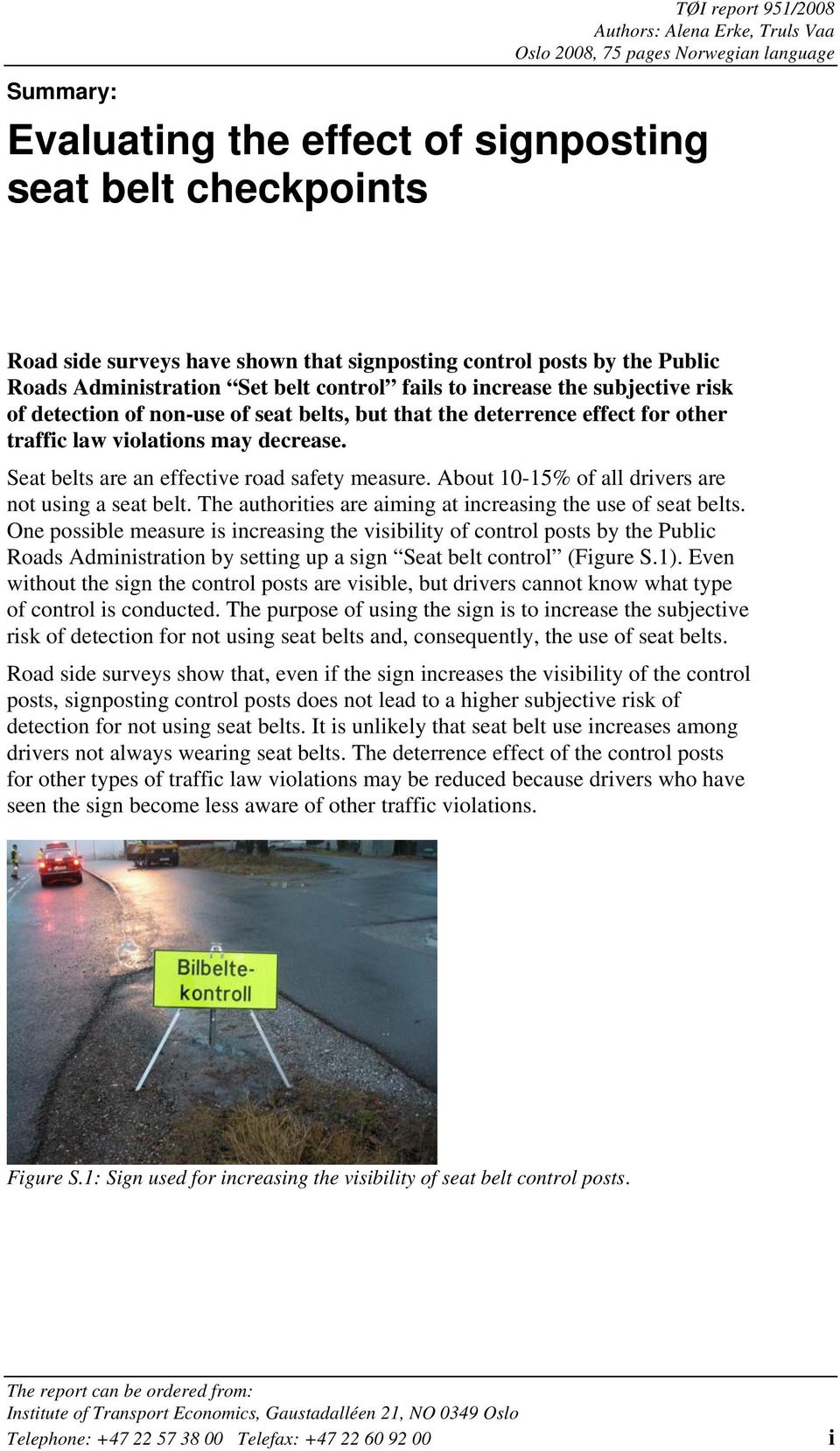 traffic law violations may decrease. Seat belts are an effective road safety measure. About 10-15% of all drivers are not using a seat belt.