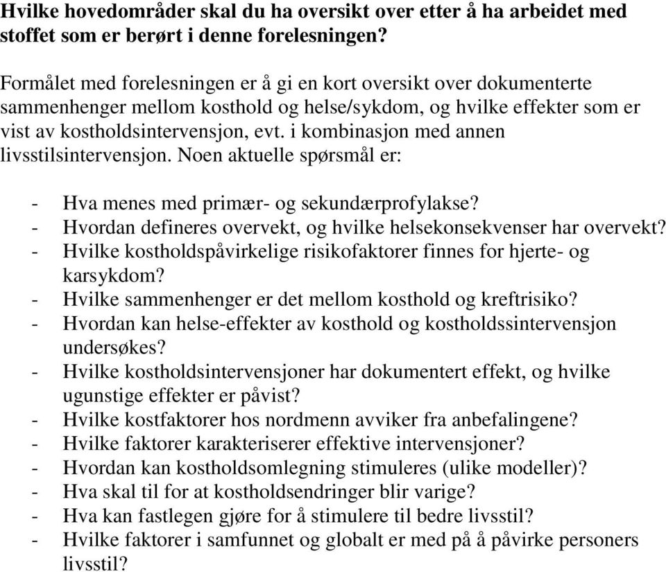 i kombinasjon med annen livsstilsintervensjon. Noen aktuelle spørsmål er: - Hva menes med primær- og sekundærprofylakse? - Hvordan defineres overvekt, og hvilke helsekonsekvenser har overvekt?