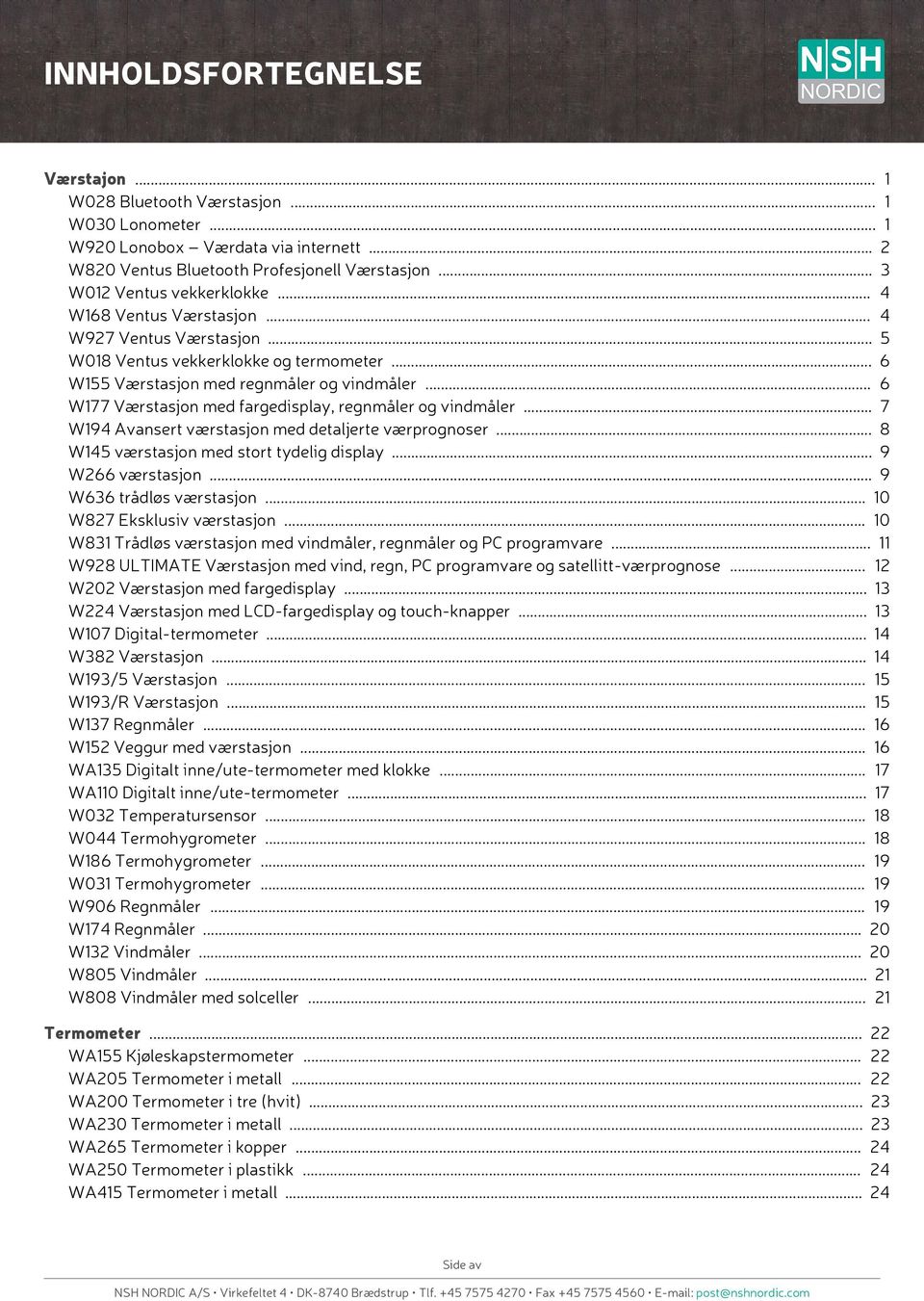 .. 6 W77 Værstasjon med fargedisplay, regnmåler og vindmåler... 7 W94 Avansert værstasjon med detaljerte værprognoser... 8 W45 værstasjon med stort tydelig display... 9 W266 værstasjon.