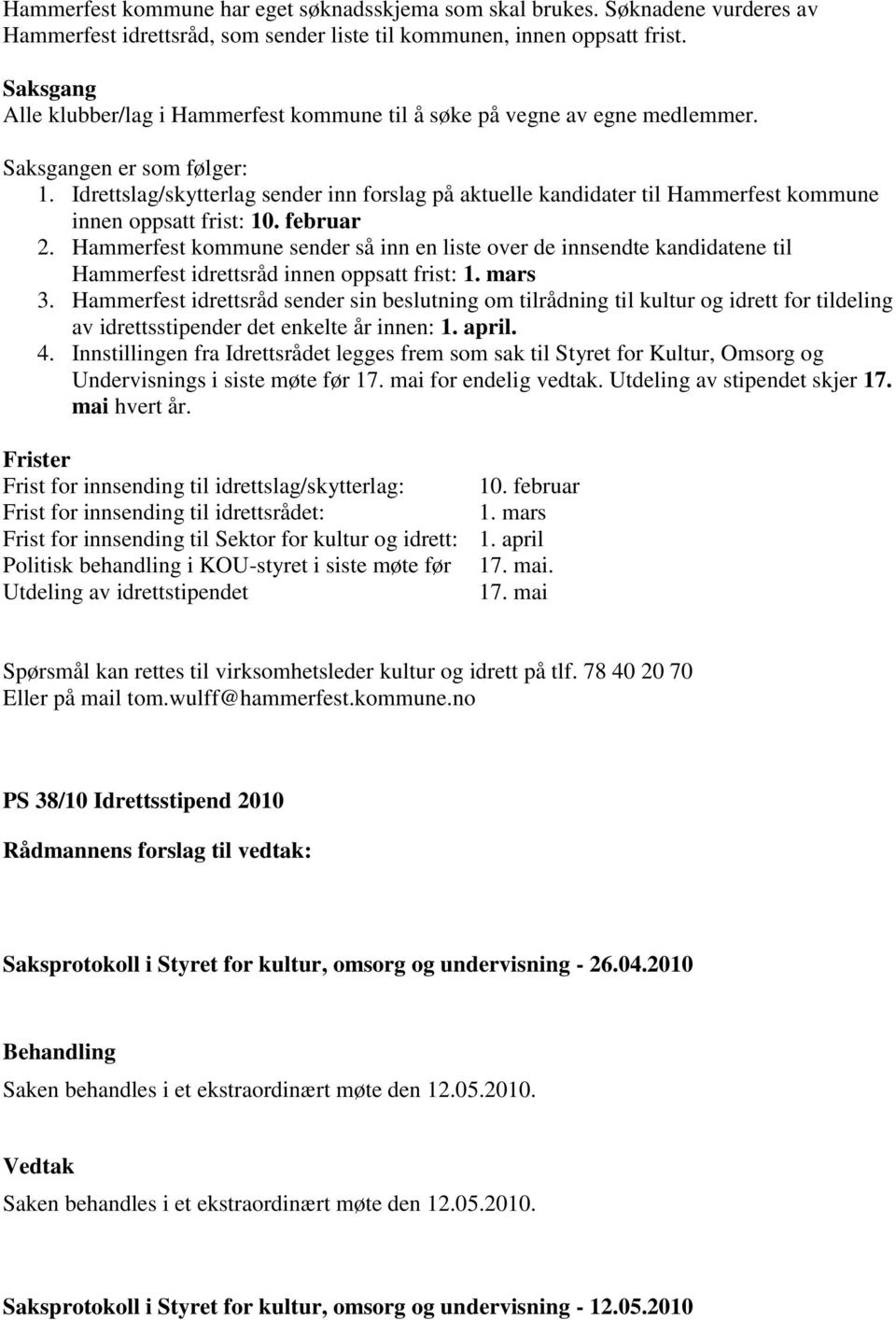 Idrettslag/skytterlag sender inn forslag på aktuelle kandidater til Hammerfest kommune innen oppsatt frist: 10. februar 2.
