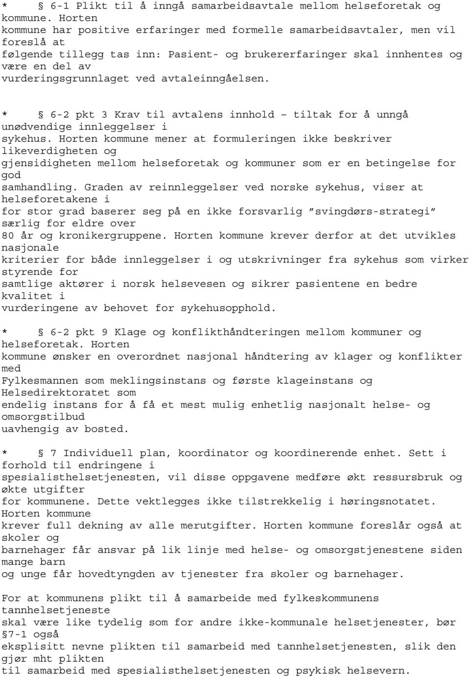 ved avtaleinngåelsen. * 6-2 pkt 3 Krav til avtalens innhold tiltak for å unngå unødvendige innleggelser i sykehus.