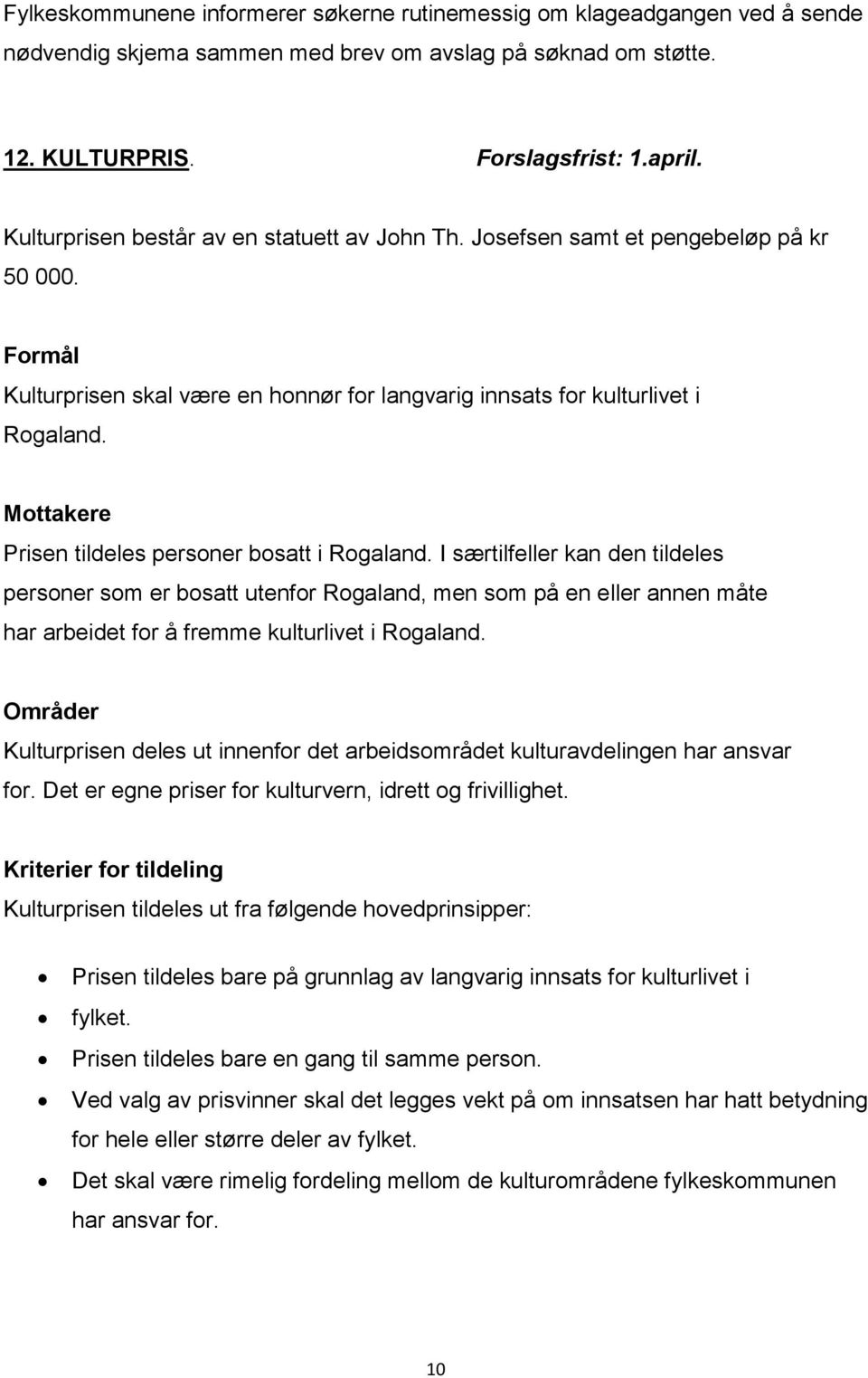 Mottakere Prisen tildeles personer bosatt i Rogaland.