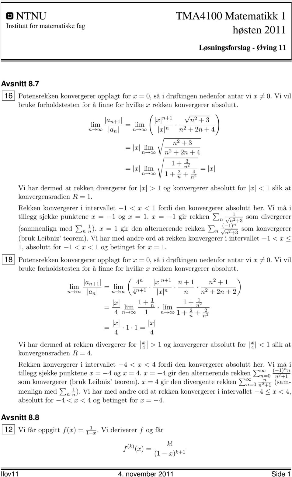 ( ) a n+ x n+ n lim = lim n a n n x n 2 + 3 n 2 + 2n + 4 n = x lim 2 + 3 n n 2 + 2n + 4 = x lim n + 3 n 2 + 2 n + 4 n 2 = x Vi har dermed at rekken divergerer for x > og konvergerer absolutt for x <