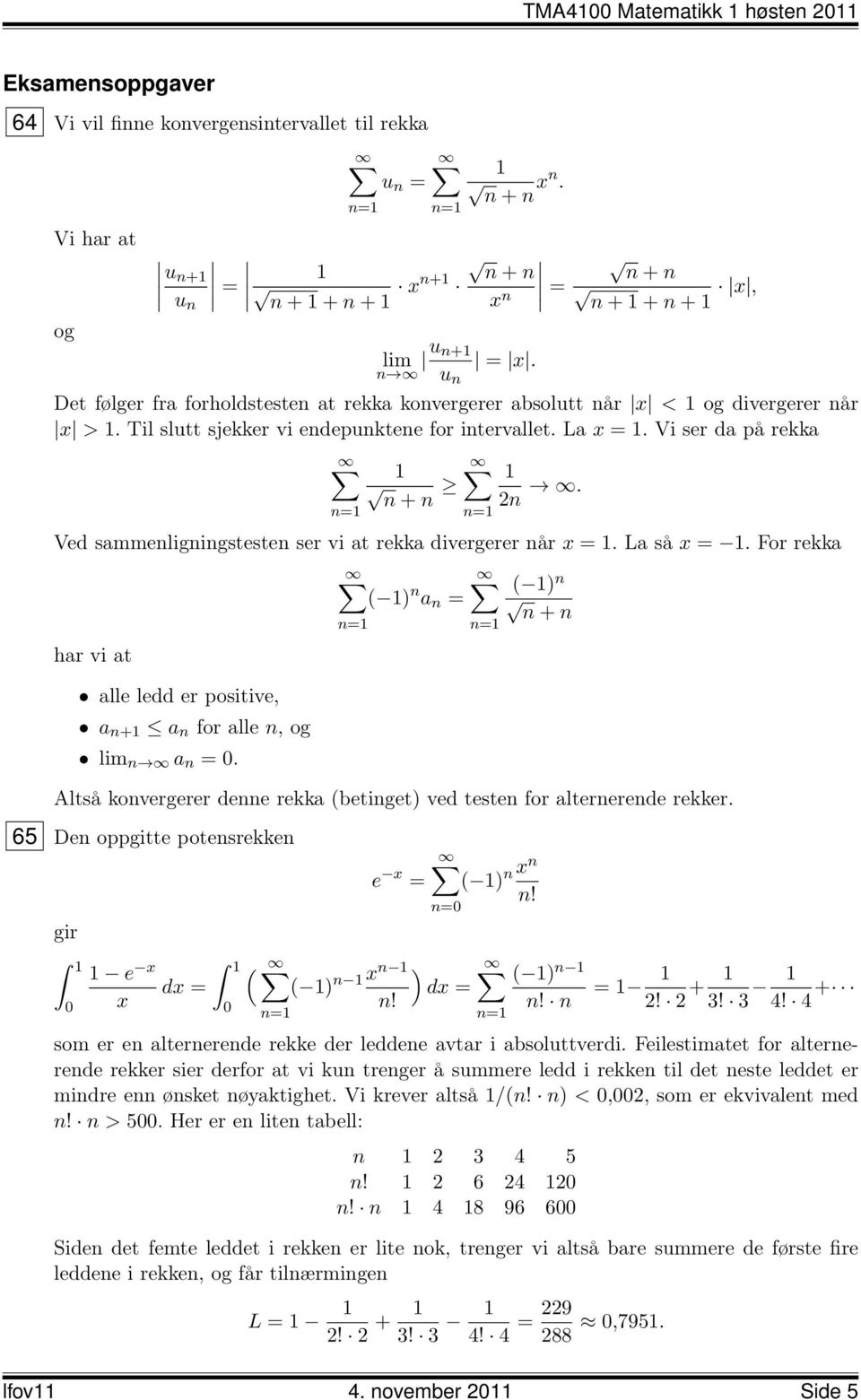 Vi ser da på rekka n + n 2n. Ved sammenligningstesten ser vi at rekka divergerer når x =. La så x =.