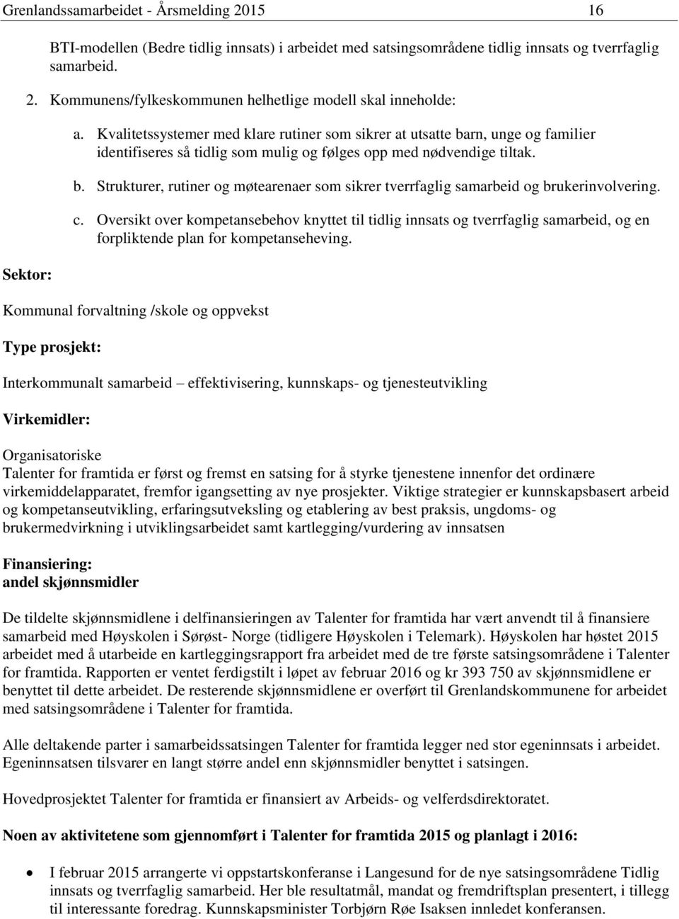 c. Oversikt over kompetansebehov knyttet til tidlig innsats og tverrfaglig samarbeid, og en forpliktende plan for kompetanseheving.