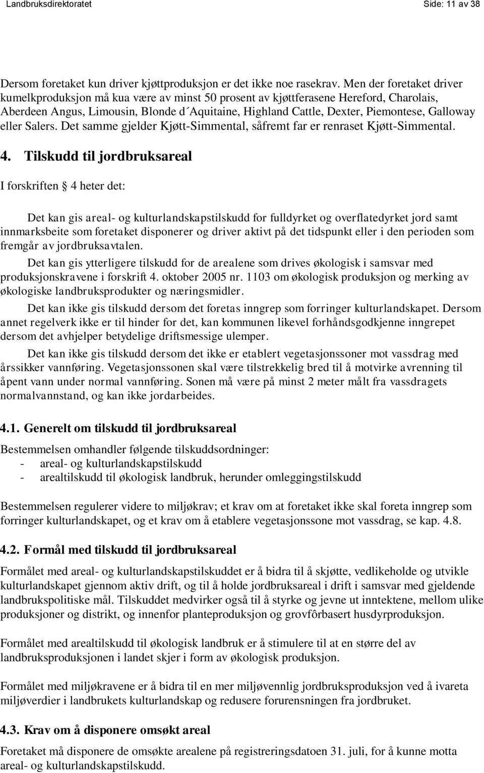 Galloway eller Salers. Det samme gjelder Kjøtt-Simmental, såfremt far er renraset Kjøtt-Simmental. 4.