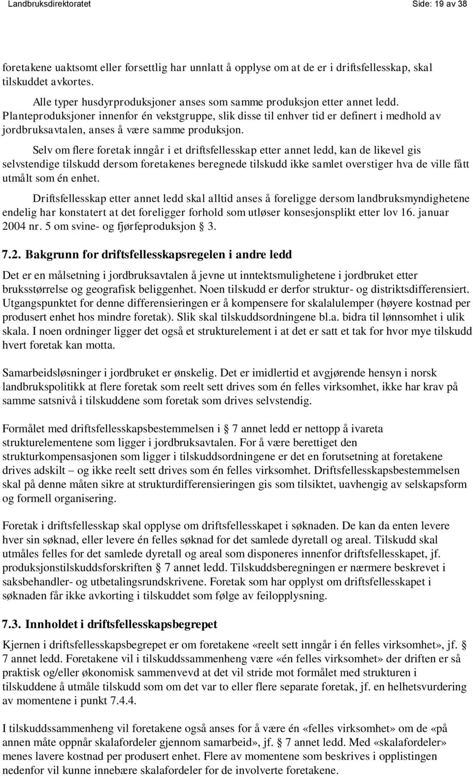 Planteproduksjoner innenfor én vekstgruppe, slik disse til enhver tid er definert i medhold av jordbruksavtalen, anses å være samme produksjon.