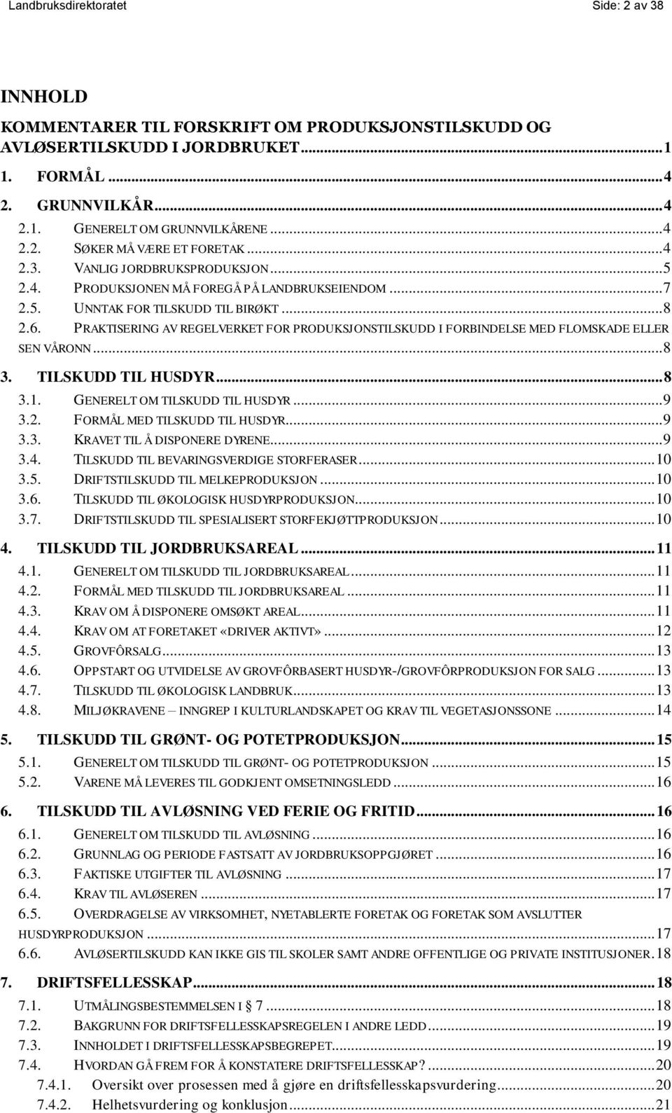 PRAKTISERING AV REGELVERKET FOR PRODUKSJONSTILSKUDD I FORBINDELSE MED FLOMSKADE ELLER SEN VÅRONN... 8 3. TILSKUDD TIL HUSDYR... 8 3.1. GENERELT OM TILSKUDD TIL HUSDYR... 9 3.2.