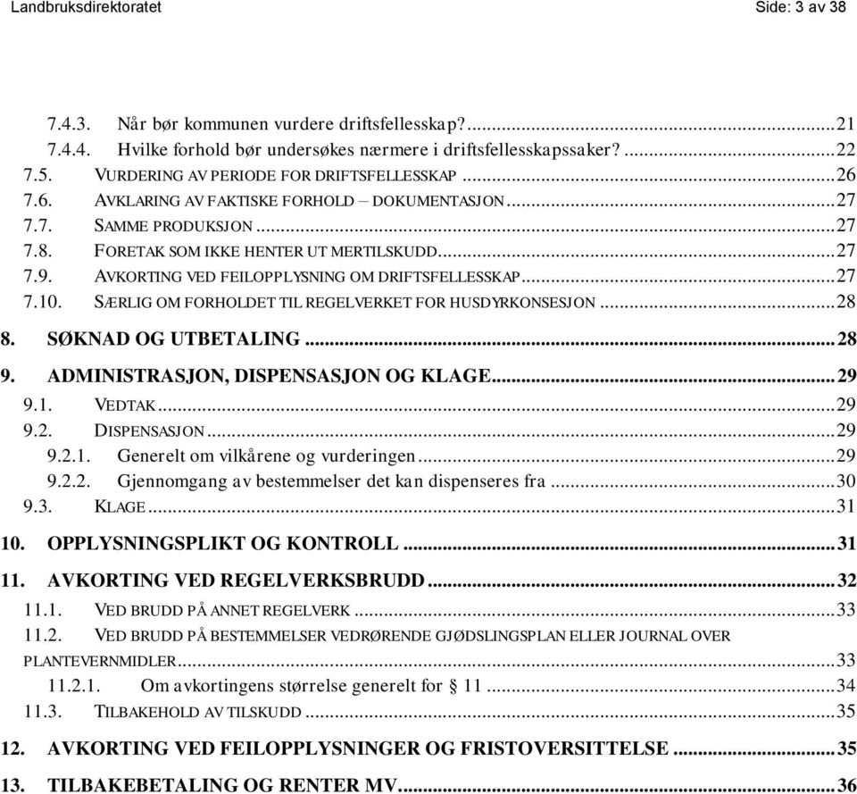 AVKORTING VED FEILOPPLYSNING OM DRIFTSFELLESSKAP... 27 7.10. SÆRLIG OM FORHOLDET TIL REGELVERKET FOR HUSDYRKONSESJON... 28 8. SØKNAD OG UTBETALING... 28 9. ADMINISTRASJON, DISPENSASJON OG KLAGE... 29 9.