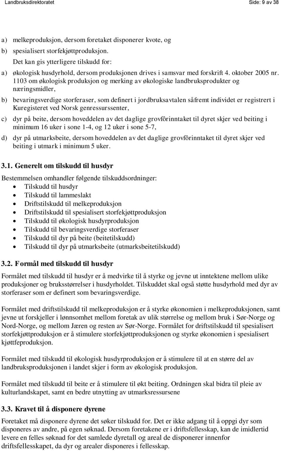 1103 om økologisk produksjon og merking av økologiske landbruksprodukter og næringsmidler, b) bevaringsverdige storferaser, som definert i jordbruksavtalen såfremt individet er registrert i