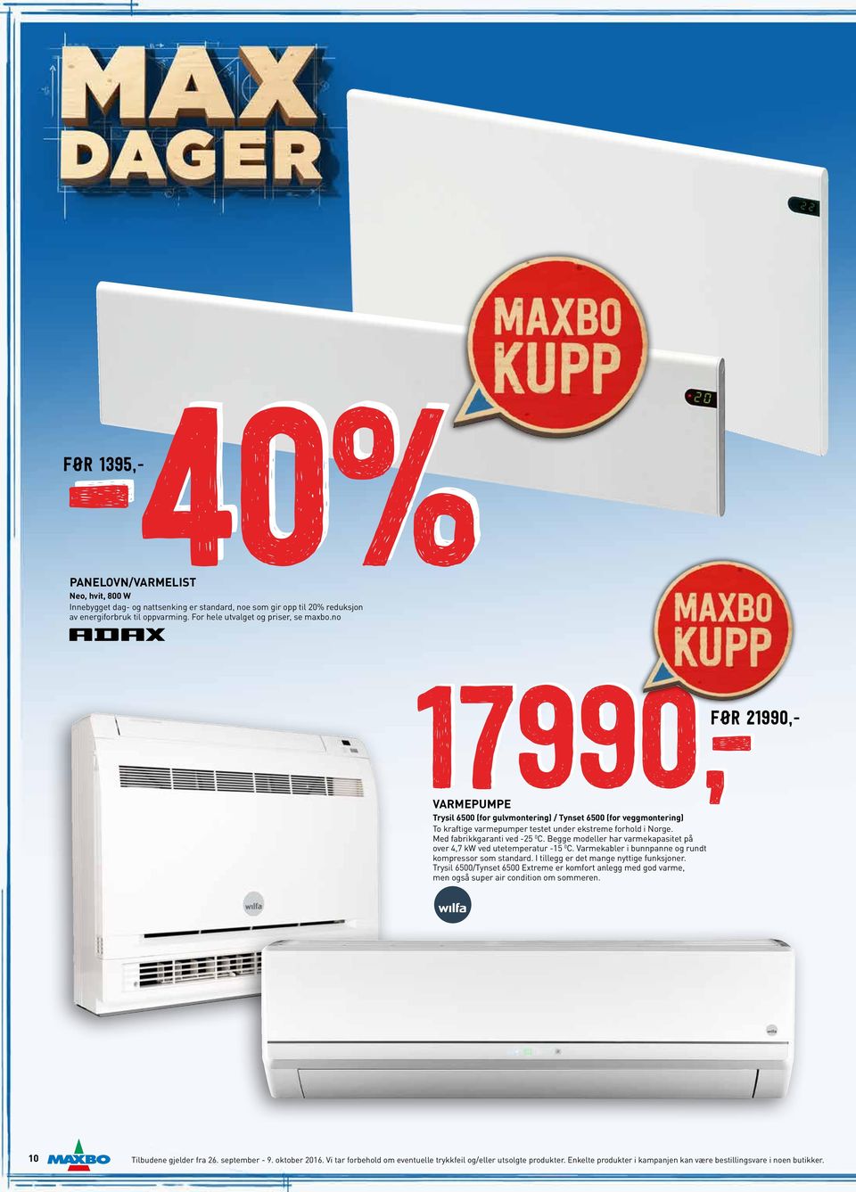 Med fabrikkgaranti ved -25 0 C. Begge modeller har varmekapasitet på over 4,7 kw ved utetemperatur -15 0 C. Varmekabler i bunnpanne og rundt kompressor som standard.