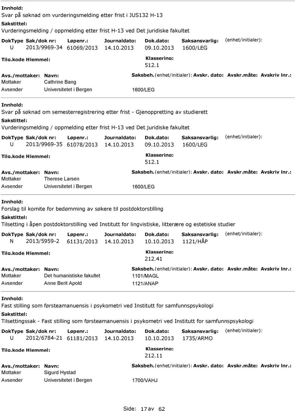 : Mottaker Cathrine Bang 1600/LEG Svar på søknad om semesterregistrering etter frist - Gjenoppretting av studierett Vurderingsmelding / oppmelding etter frist H-13 ved Det juridiske fakultet