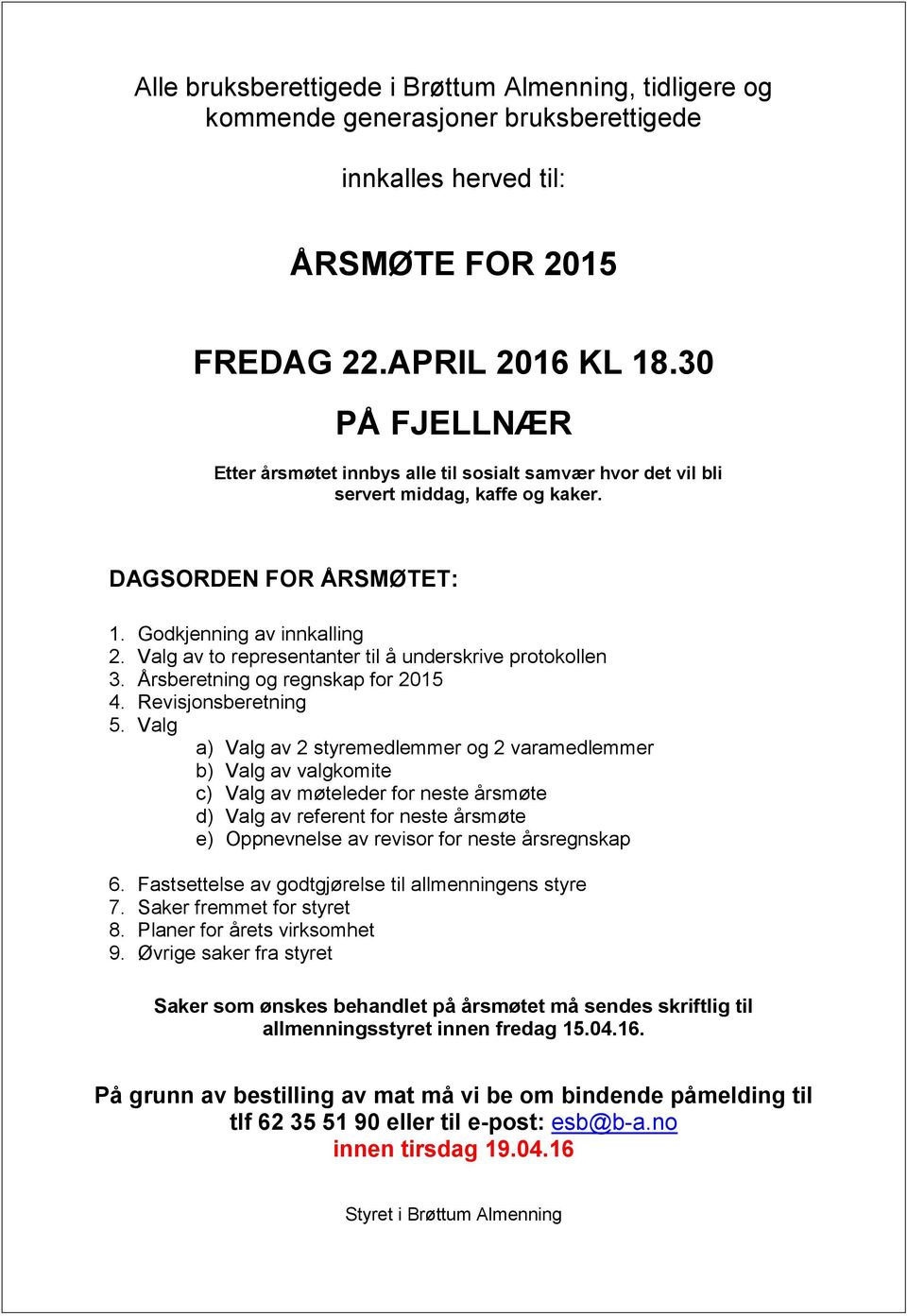 Valg av to representanter til å underskrive protokollen 3. Årsberetning og regnskap for 2015 4. Revisjonsberetning 5.