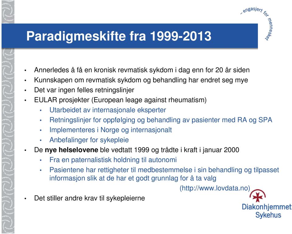 Implementeres i Norge og internasjonalt Anbefalinger for sykepleie De nye helselovene ble vedtatt 1999 og trådte i kraft i januar 2000 Fra en paternalistisk holdning til autonomi