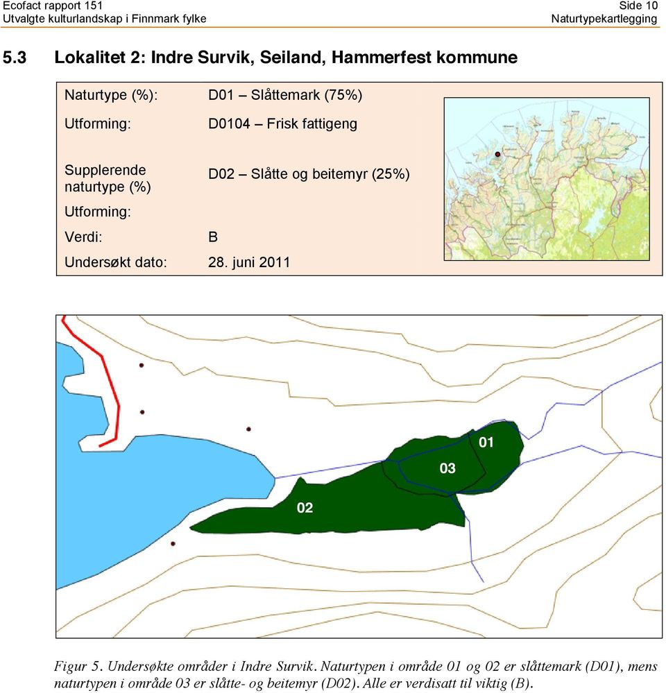 Frisk fattigeng Supplerende naturtype (%) Utforming: Verdi: Undersøkt dato: 28.