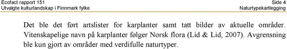 Vitenskapelige navn på karplanter følger Norsk flora (Lid &