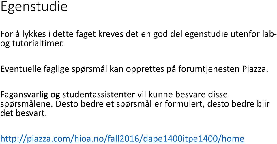 Fagansvarlig og studentassistenter vil kunne besvare disse spørsmålene.