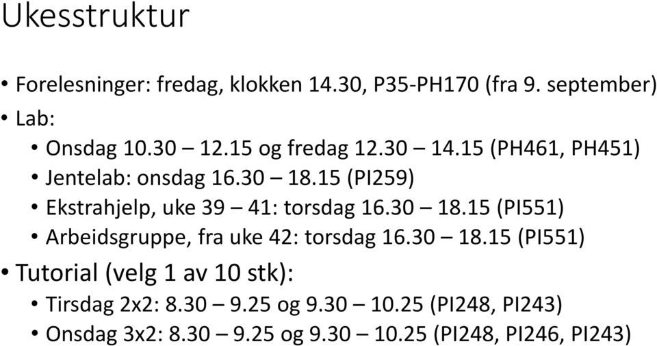 15 (PI259) Ekstrahjelp, uke 39 41: torsdag 16.30 18.15 (PI551) Arbeidsgruppe, fra uke 42: torsdag 16.