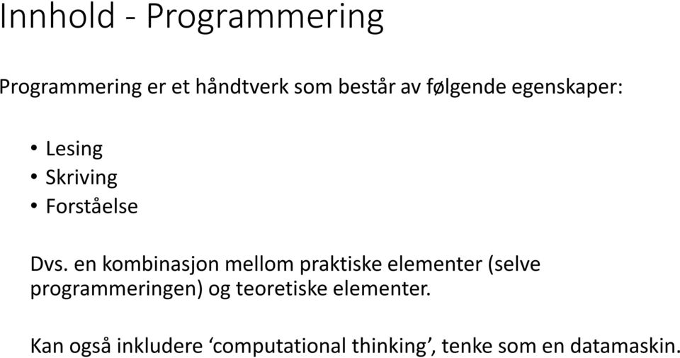 en kombinasjon mellom praktiske elementer (selve programmeringen) og