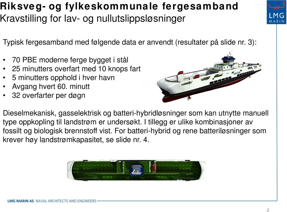 minutt 32 overfarter per døgn Dieselmekanisk, gasselektrisk og batteri-hybridløsninger som kan utnytte manuell type oppkopling til