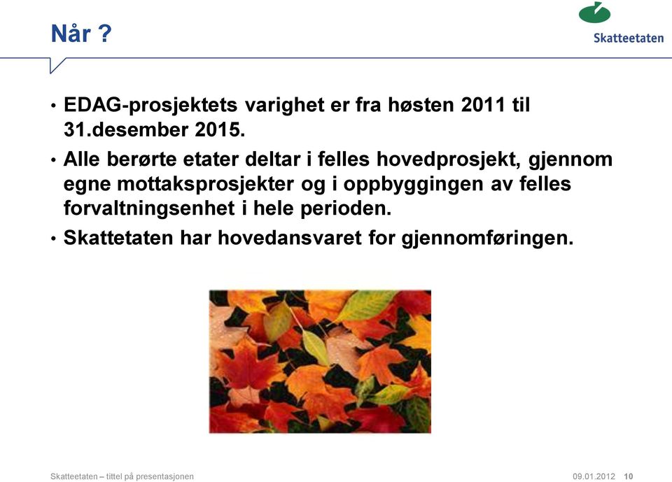 mottaksprosjekter og i oppbyggingen av felles forvaltningsenhet i hele perioden.