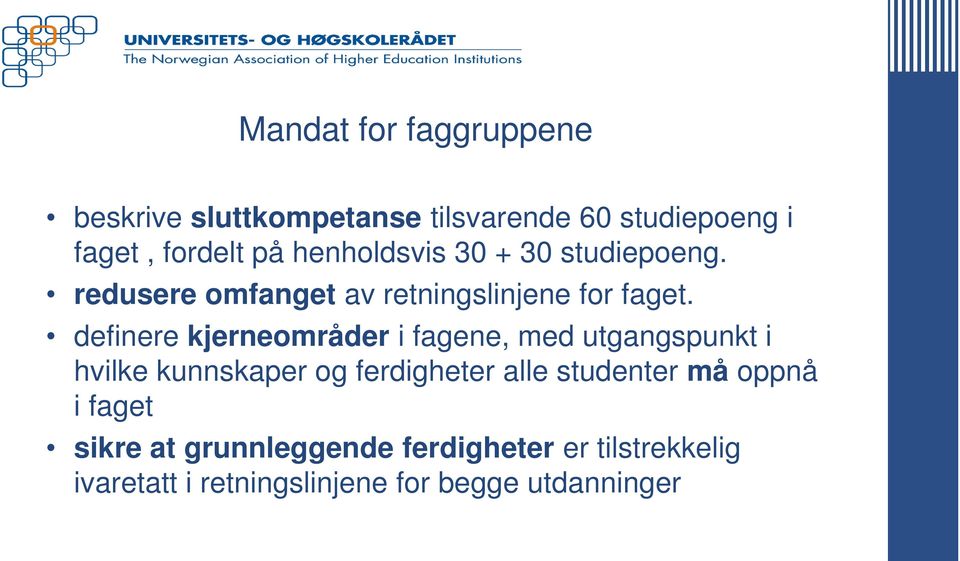 definere kjerneområder i fagene, med utgangspunkt i hvilke kunnskaper og ferdigheter alle