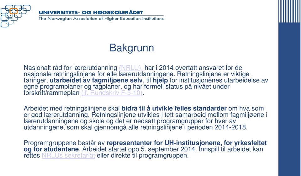 forskrift/rammeplan (jf. Rundskriv F-5-10). Arbeidet med retningslinjene skal bidra til å utvikle felles standarder om hva som er god lærerutdanning.