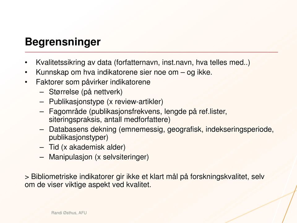 lister, siteringspraksis, antall medforfattere) Databasens dekning (emnemessig, geografisk, indekseringsperiode, publikasjonstyper) Tid (x