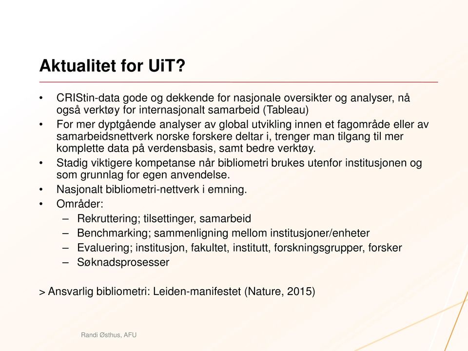 fagområde eller av samarbeidsnettverk norske forskere deltar i, trenger man tilgang til mer komplette data på verdensbasis, samt bedre verktøy.