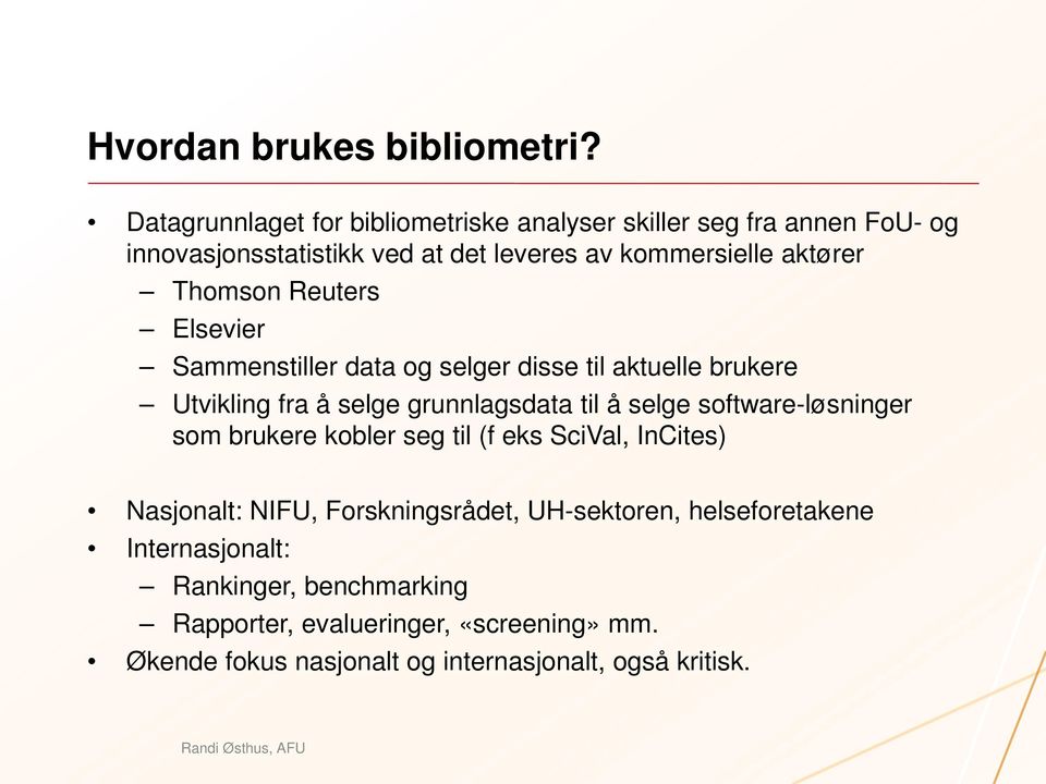 Thomson Reuters Elsevier Sammenstiller data og selger disse til aktuelle brukere Utvikling fra å selge grunnlagsdata til å selge