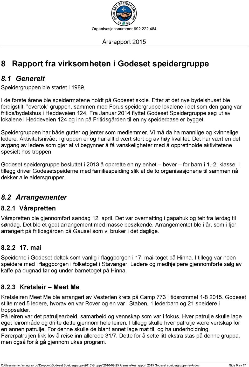 Fra Januar 2014 flyttet Godeset Speidergruppe seg ut av lokalene i Heddeveien 124 og inn på Fritidsgården til en ny speiderbase er bygget. Speidergruppen har både gutter og jenter som medlemmer.