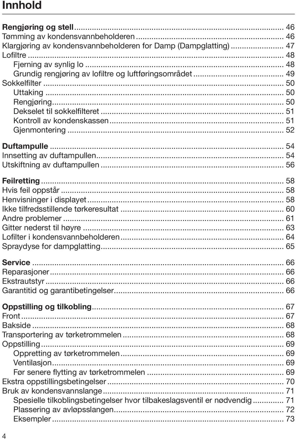 .. 52 Duftampulle... 54 Innsetting av duftampullen... 54 Utskiftning av duftampullen... 56 Feilretting... 58 Hvis feil oppstår... 58 Henvisninger i displayet... 58 Ikke tilfredsstillende tørkeresultat.