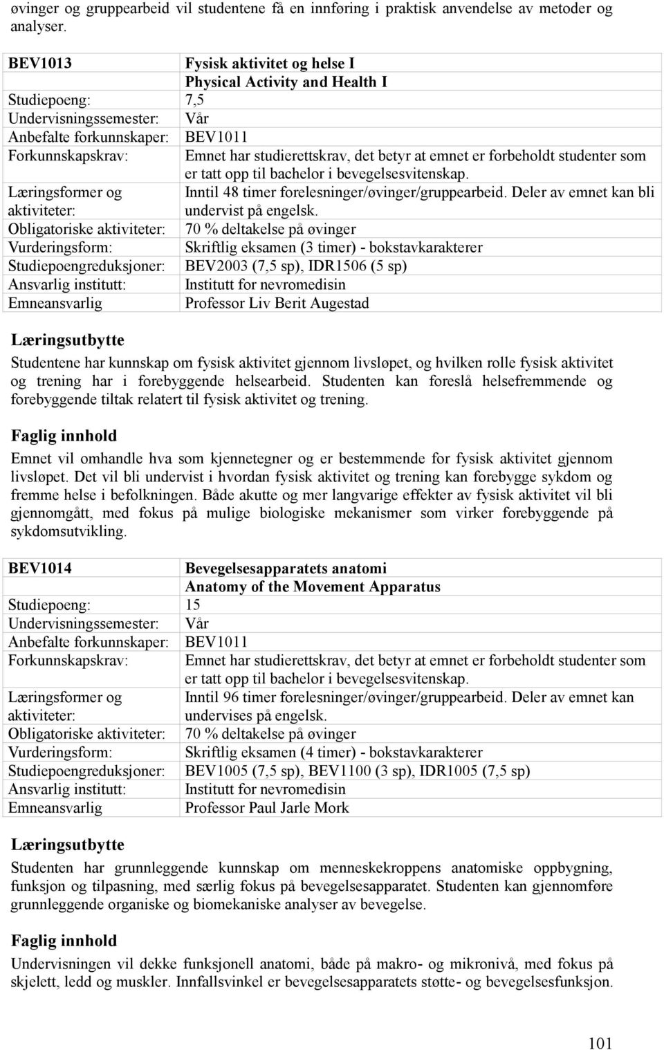 i bevegelsesvitenskap. Inntil 48 timer forelesninger/øvinger/gruppearbeid.