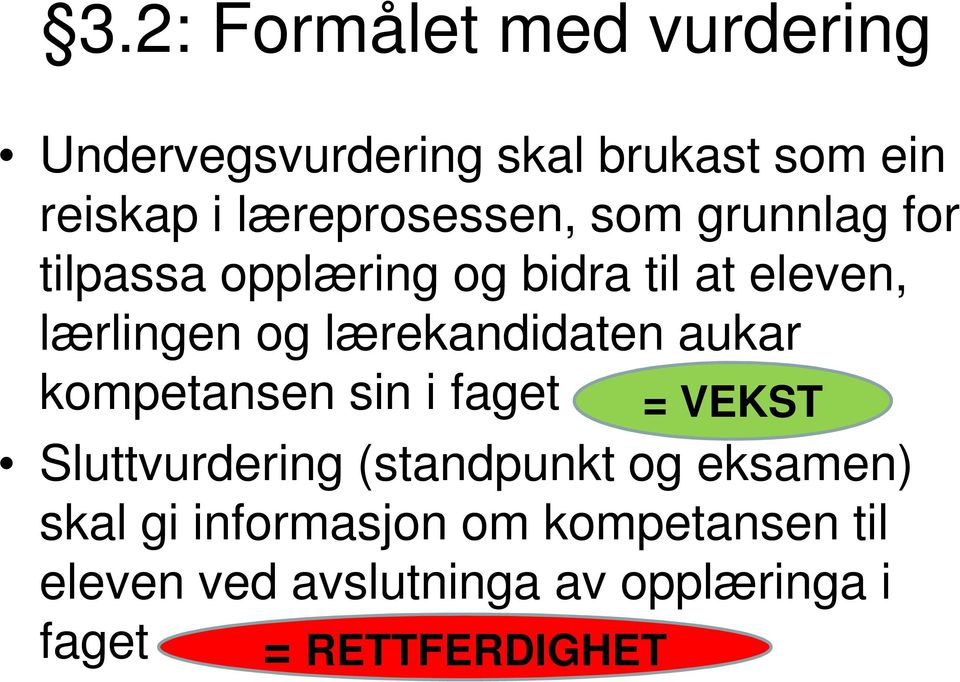 lærekandidaten aukar kompetansen sin i faget = VEKST Sluttvurdering (standpunkt og