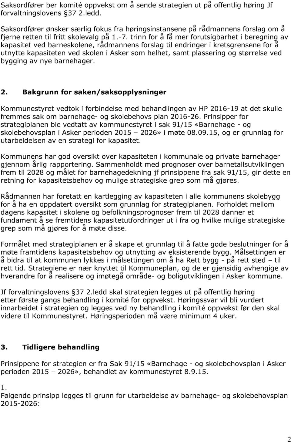 trinn for å få mer forutsigbarhet i beregning av kapasitet ved barne skolene, rådmannens forslag til endringer i kretsgrensene for å utnytte kapasiteten ved skolen i Asker som helhet, samt plassering