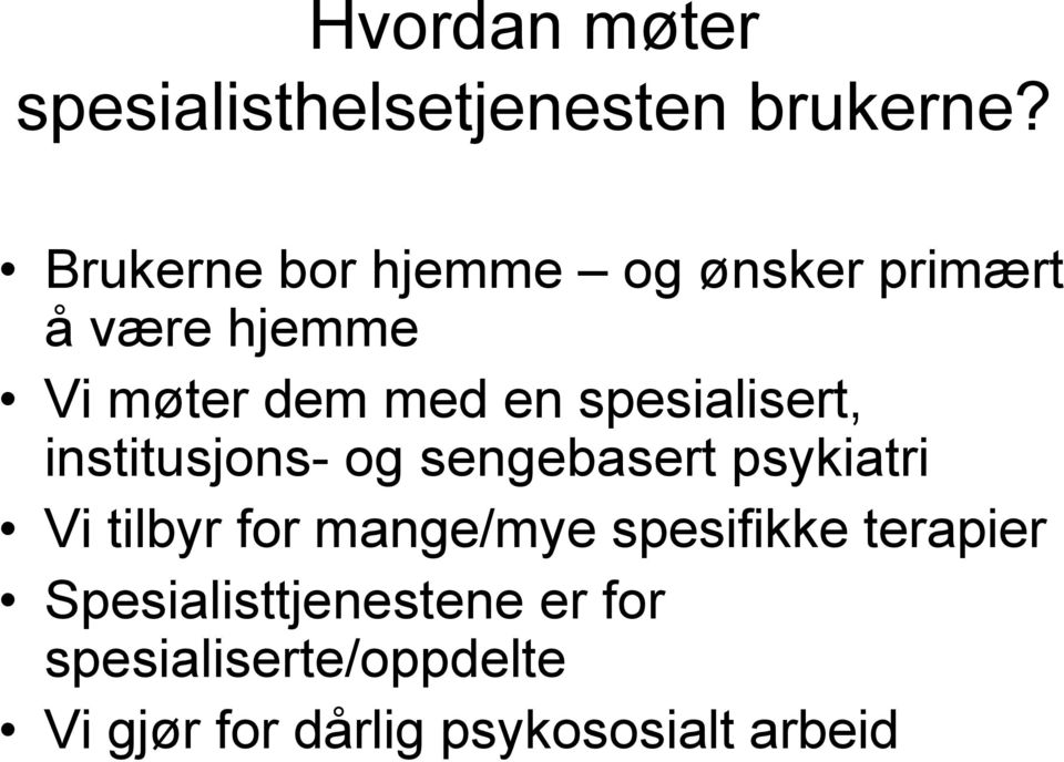 spesialisert, institusjons- og sengebasert psykiatri Vi tilbyr for mange/mye