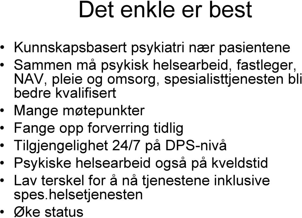 Mange møtepunkter Fange opp forverring tidlig Tilgjengelighet 24/7 på DPS-nivå Psykiske