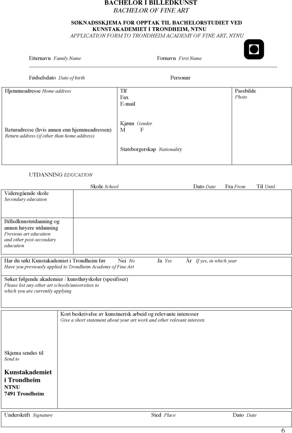 address) Kjønn Gender M F Statsborgerskap Nationality UTDANNING EDUCATION Videregående skole Secondary education Skole School Dato Date Fra From Til Until Billedkunstutdanning og annen høyere