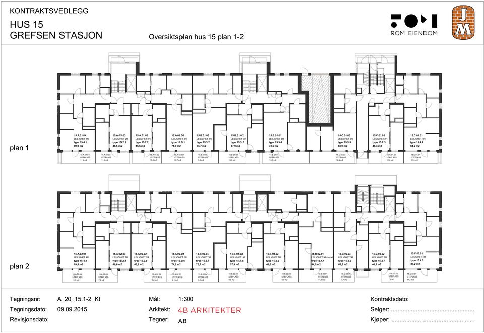 C.01.01 LEILIGHET 4R type 15.4.2 84,2 m2 15.A.01.04 11,9 m2 15.A.01.03 11,5 m2 15.A.01.02 10,0 m2 15.A.01.01 10,7 m2 15.B.01.03 9,0 m2 15.B.01.02 13,9 m2 15.B.01.01 16,1 m2 15.C.01.03 16,3 m2 15.C.01.01 12,0 m2 15.