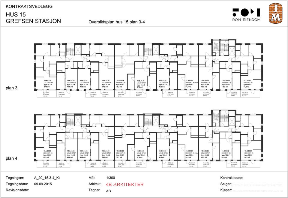 C.03.02 LEILIGHET 2R type 15.2.7 46,9 m2 15.C.03.01 LEILIGHET 4R type 15.4.5 84,2 m2 15.A.03.04 11,7 m2 15.A.03.03 7,8 m2 15.A.03.02 7,8 m2 15.A.03.01 9,1 m2 15.B.03.04 9,1 m2 15.B.03.03 9,5 m2 15.B.03.02 8,9 m2 15.