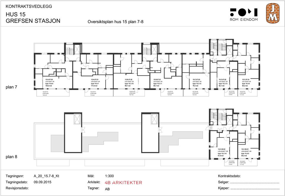 B.07.02 18,7 m2 15.A.07.01 13,4 m2 15.C.07.03 15,2 m2 15.C.07.02 7,9 m2 15.C.07.01 11,7 m2 plan 8 15.C.08.02 type 15.3.14 61,9 m2 15.C.08.01 LEILIGHET 4R type 15.4.5 84,2 m2 15.C.08.02 7,9 m2 15.C.08.01 11,7 m2 Tegningsnr: A_20_15.