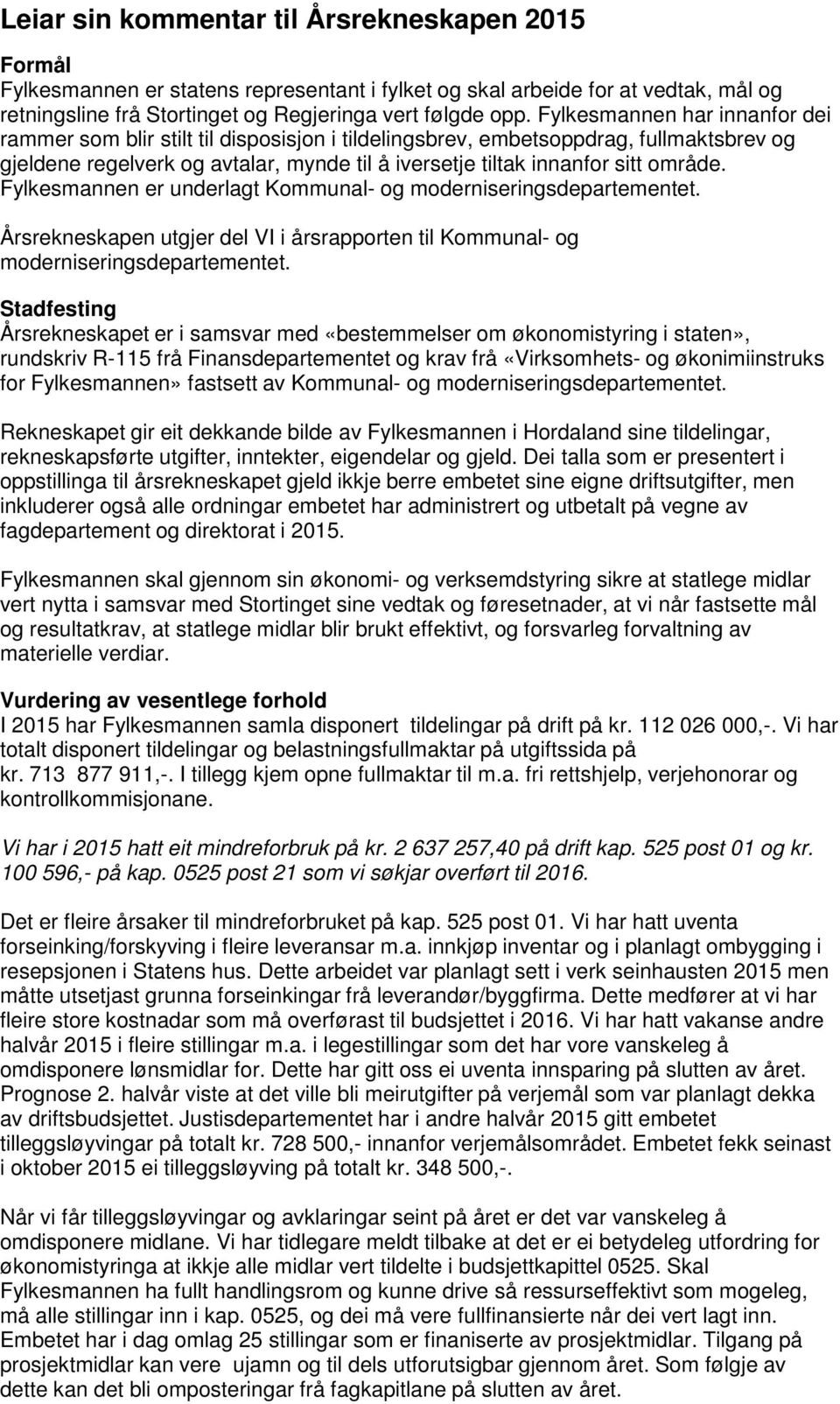 Fylkesmannen er underlagt Kommunal- og moderniseringsdepartementet. Årsrekneskapen utgjer del VI i årsrapporten til Kommunal- og moderniseringsdepartementet.